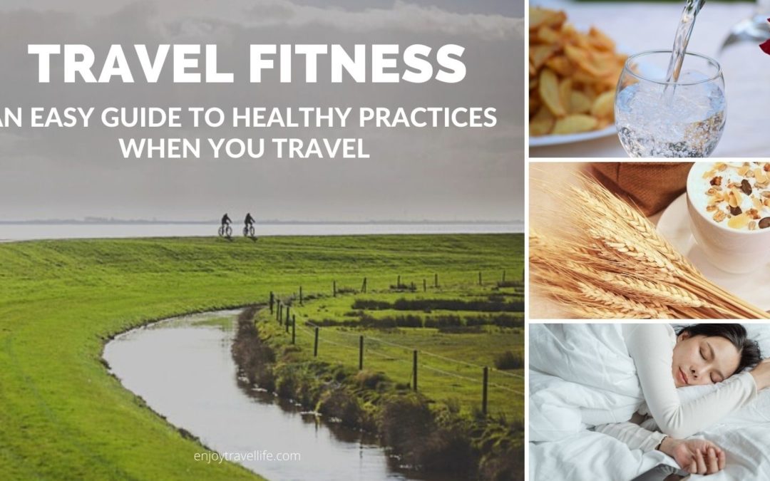 An Easy Guide to Healthy Practices When You Travel