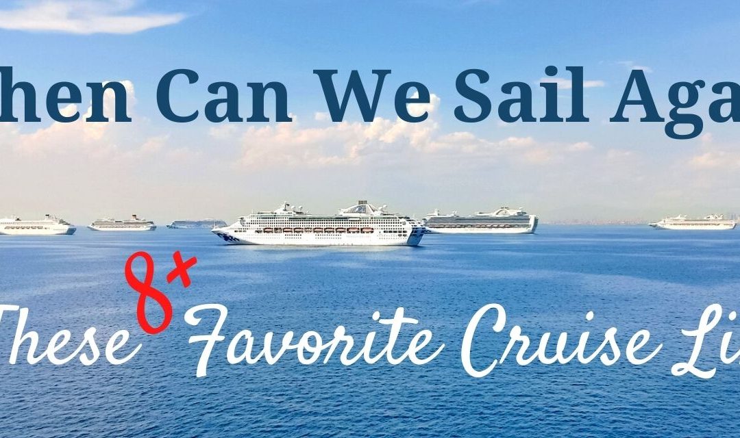 When Can We Sail Again on These Eight+ Favorite Cruise Lines